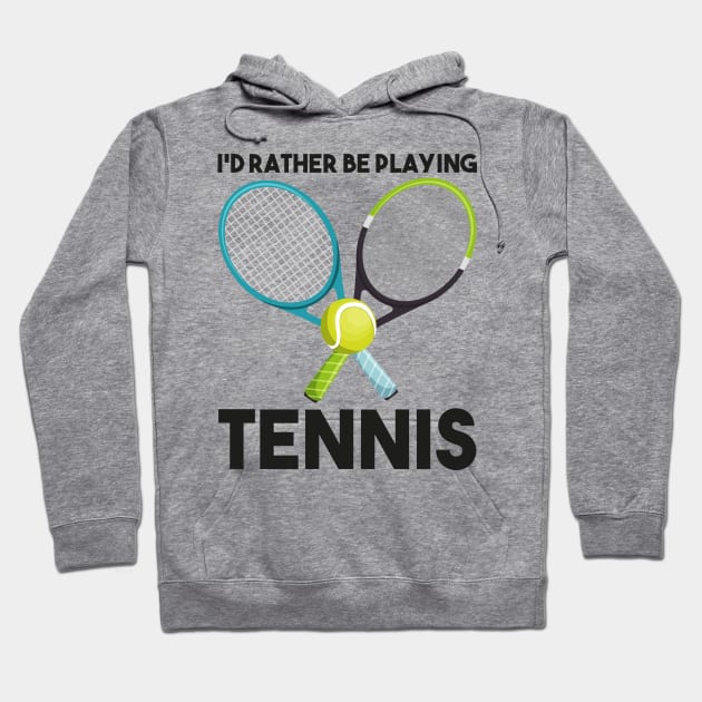 I'd Rather Be Playing Tennis Hoodie by DragonTees